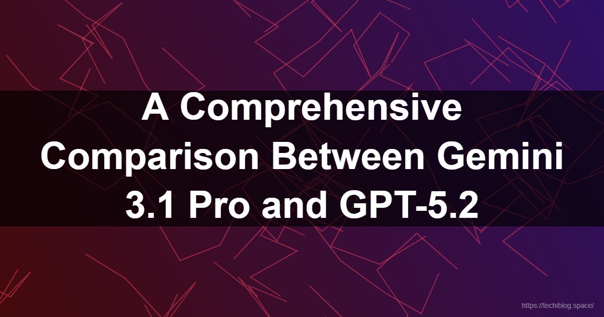 A Comprehensive Comparison Between Gemini 3.1 Pro and GPT-5.2  - Gemini 3.1 Pro, GPT-5.2, OpenAI, Artificial Intelligence, Nano Banana, Veo, Lyria 3, Gemini Live, AI Benchmarks, Multimodal AI, SWE-Bench, Coding AI